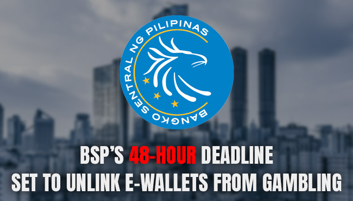 BSP’s 48-Hour Deadline Set to Unlink E-Wallets from Gambling